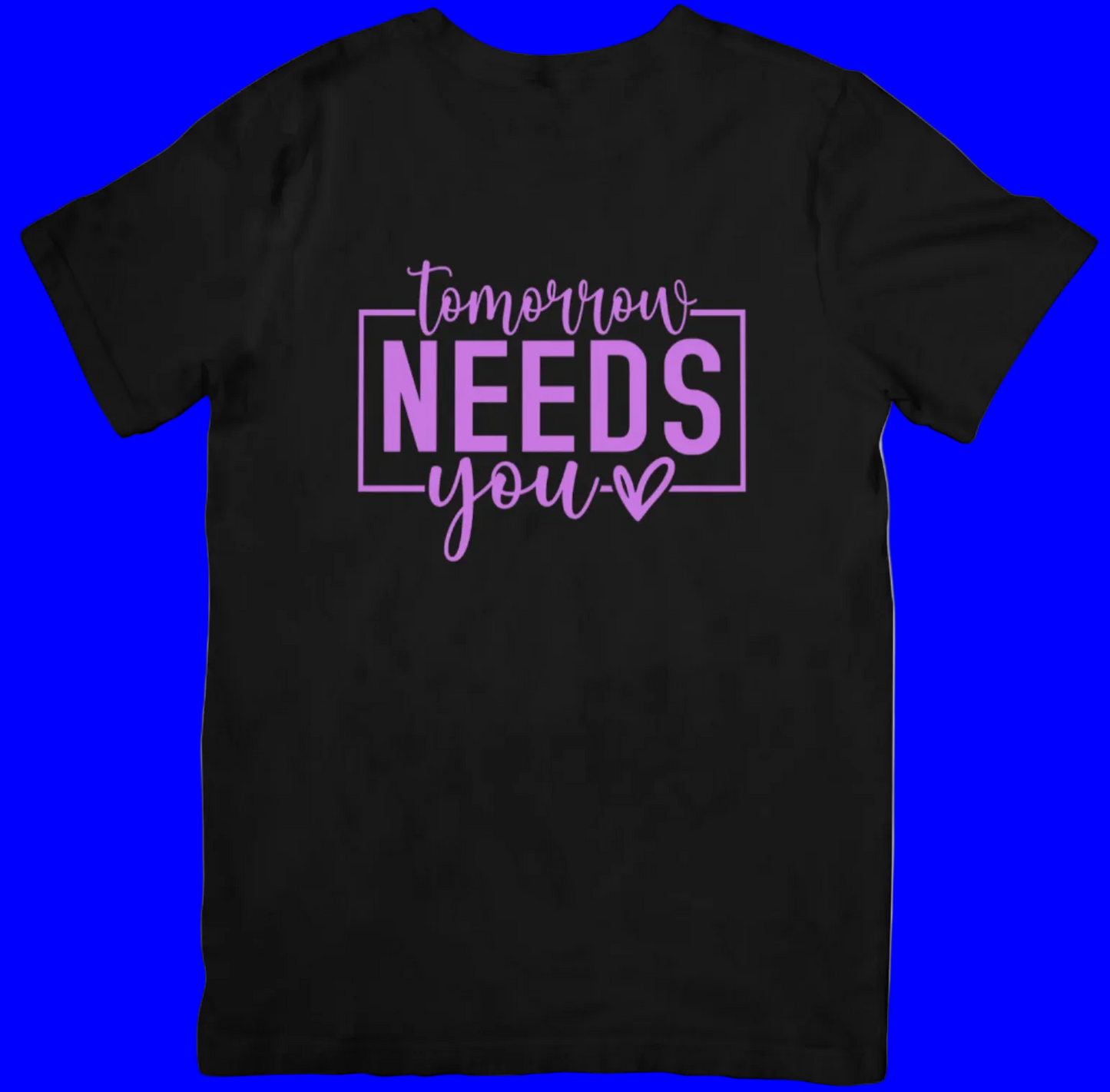 TOMORROW NEEDS YOU